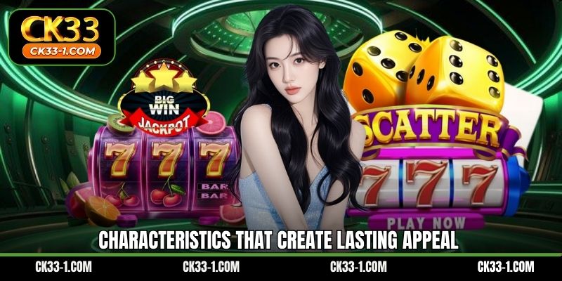 Characteristics that create lasting appeal