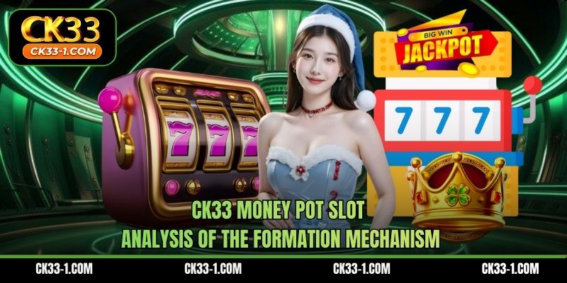 CK33 Money Pot Slot Analysis Of The Formation Mechanism