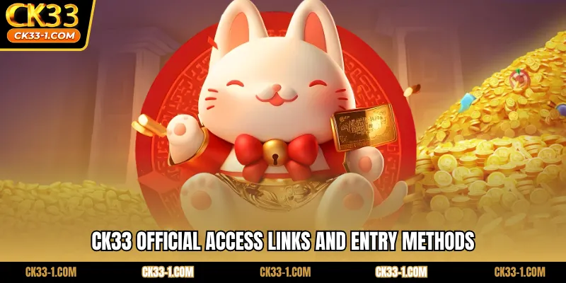 CK33 official access links and entry methods
