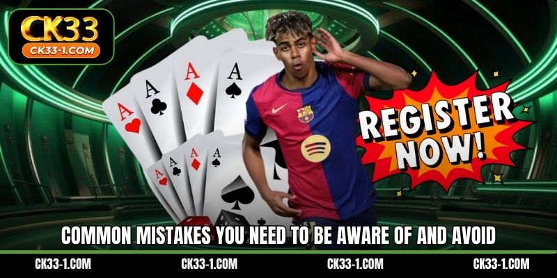 Common mistakes you need to be aware of and avoid