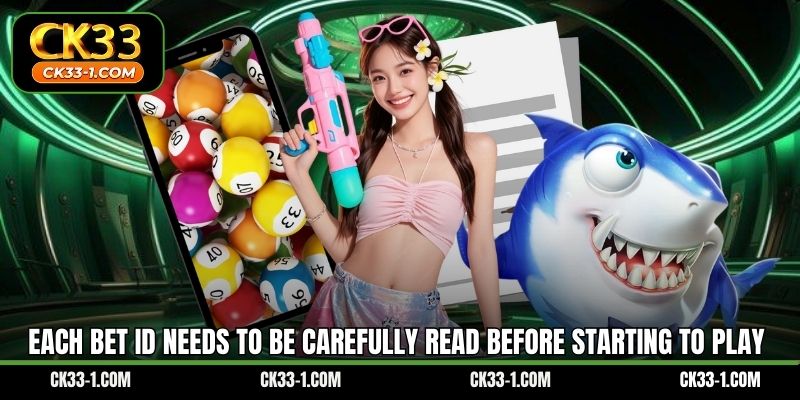 Each bet ID needs to be carefully read before starting to play