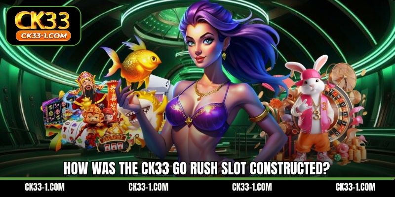 How was the CK33 Go Rush slot constructed?
