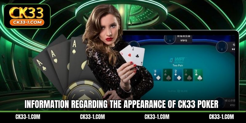 Information regarding the appearance of CK33 Poker 