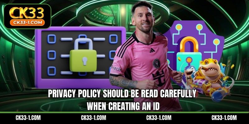 Privacy Policy should be read carefully when creating an ID