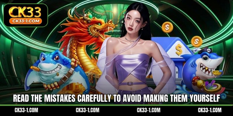 Read the mistakes carefully to avoid making them yourself