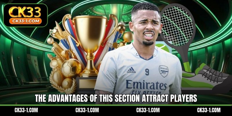 The advantages of this section attract players