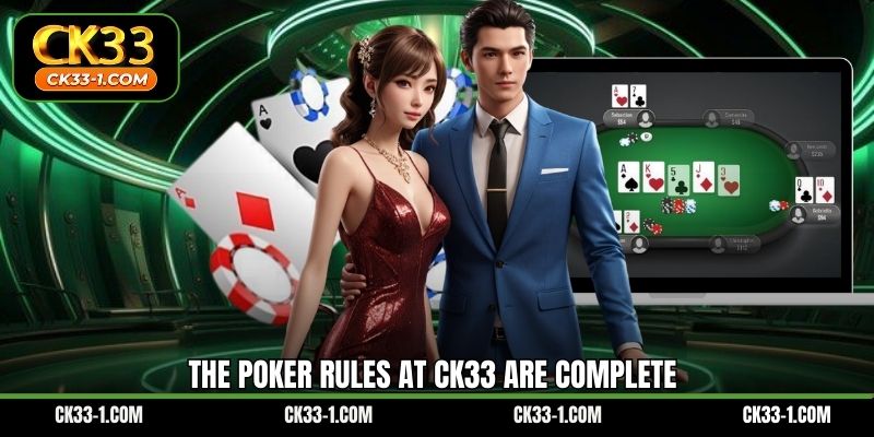 The poker rules at CK33 are complete