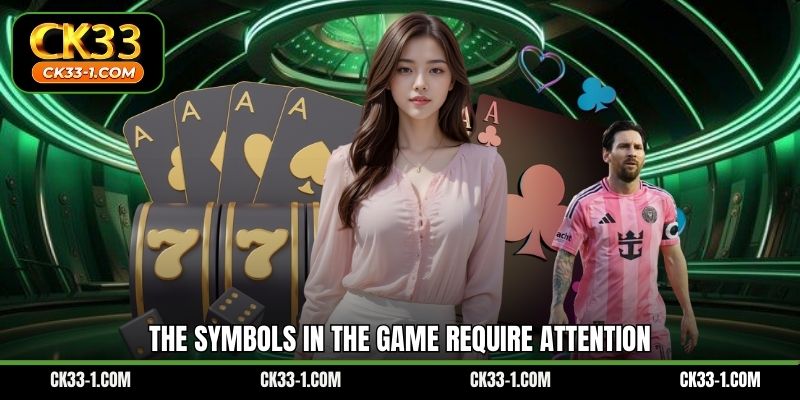 The symbols in the game require attention