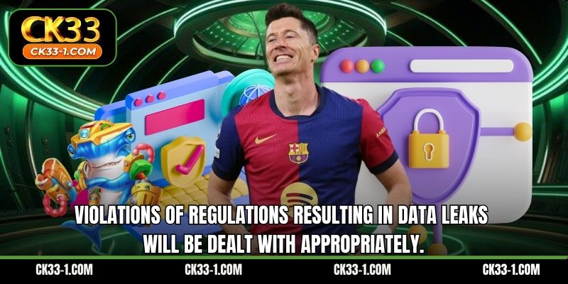 Violations of regulations resulting in data leaks will be dealt with appropriately.