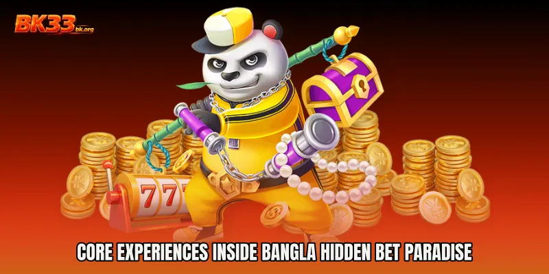 Core Experiences Inside Bangla Hidden Bet Paradise