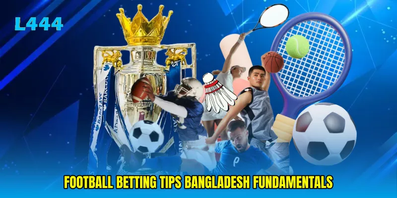 Football betting tips Bangladesh fundamentals