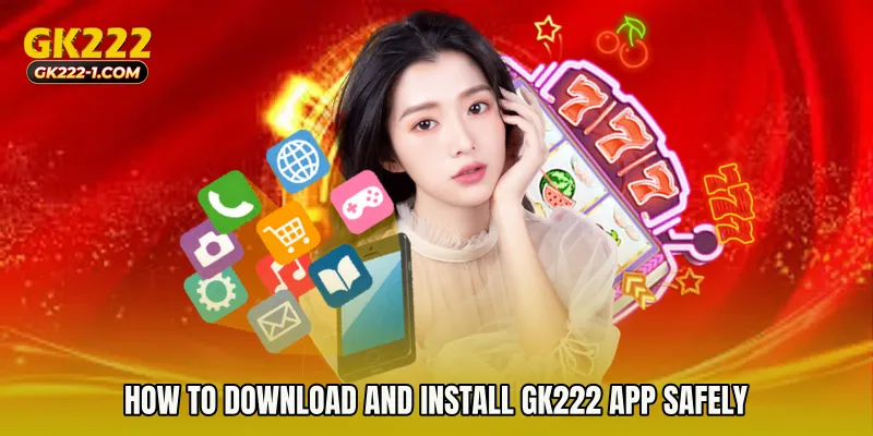 How to Download and Install GK222 app Safely