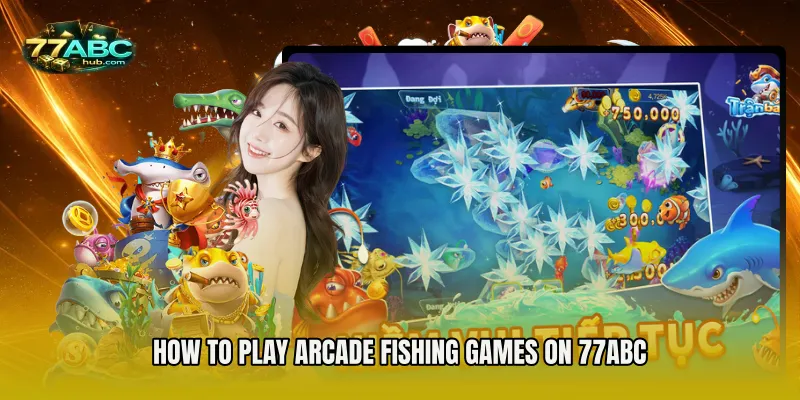 How to Play Arcade Fishing Games on 77abc