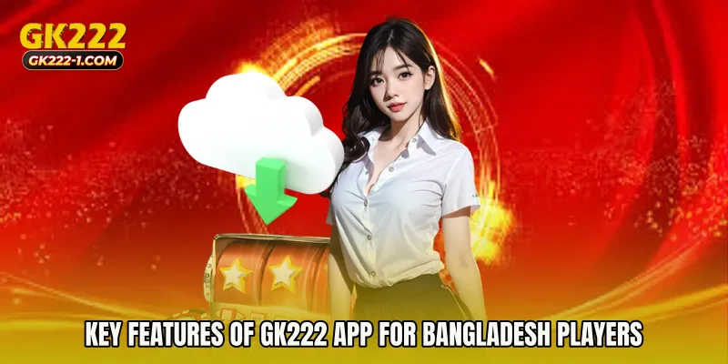 Key Features of GK222 app for Bangladesh Players