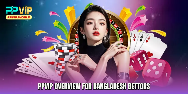 PPVIP Overview for Bangladesh Bettors