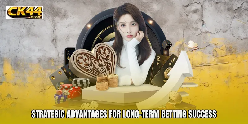Strategic advantages for long-term betting success