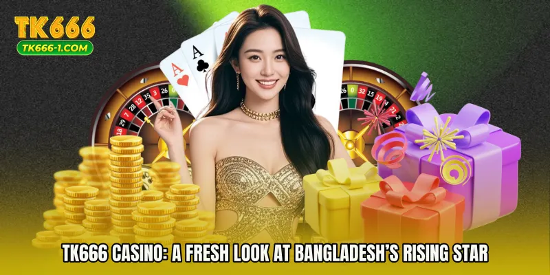 TK666 Casino: A Fresh Look at Bangladesh’s Rising Star