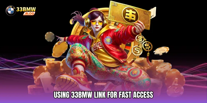 Using 33BMW Link for Fast Access