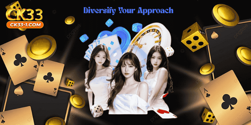 Diversify Your Approach