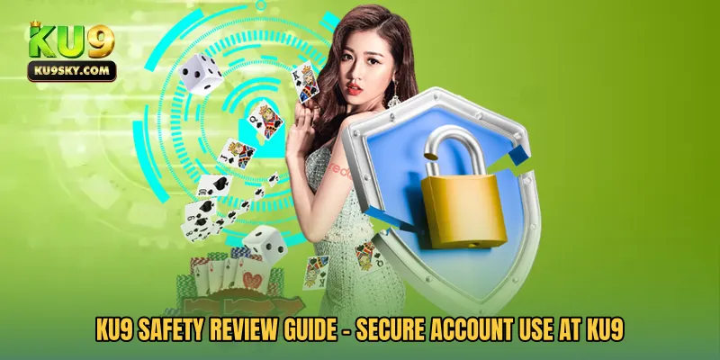 KU9 Safety Review Guide - Secure Account Use at KU9