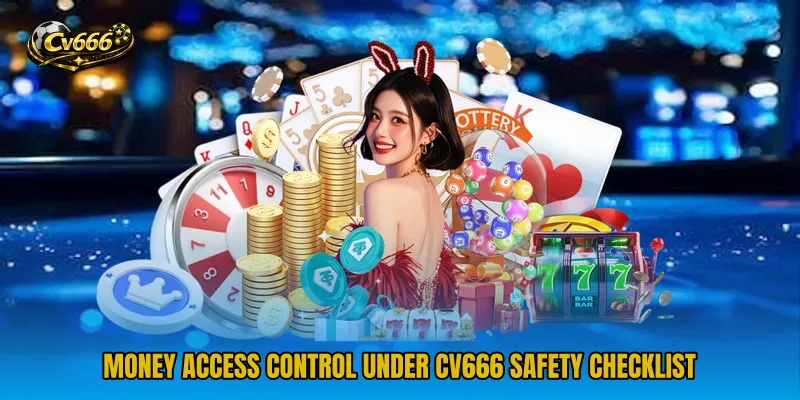 Money access control under CV666 Safety Checklist