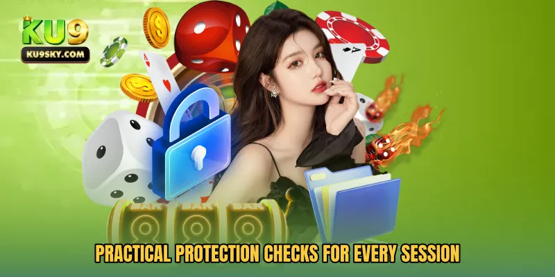 Practical protection checks for every session