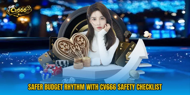 Safer budget rhythm with CV666 Safety Checklist